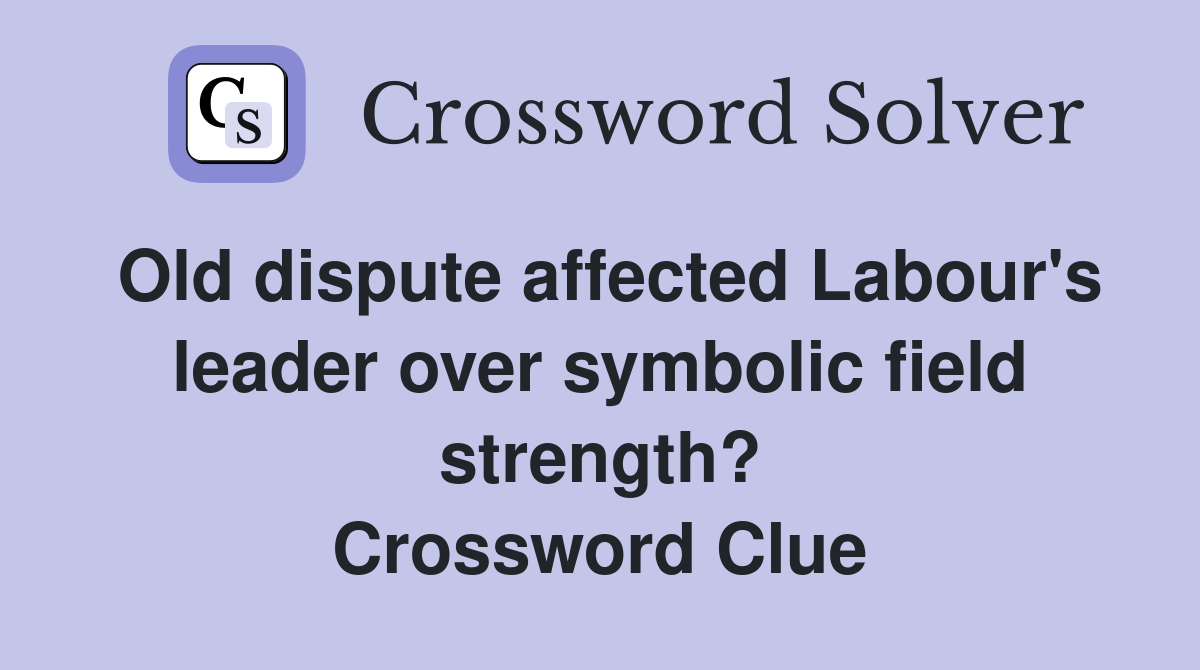 Old dispute affected Labour's leader over symbolic field strength